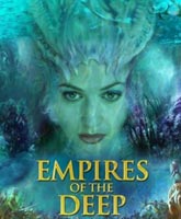 Смотреть Онлайн Глубинные империи / Empires of the Deep [2014]